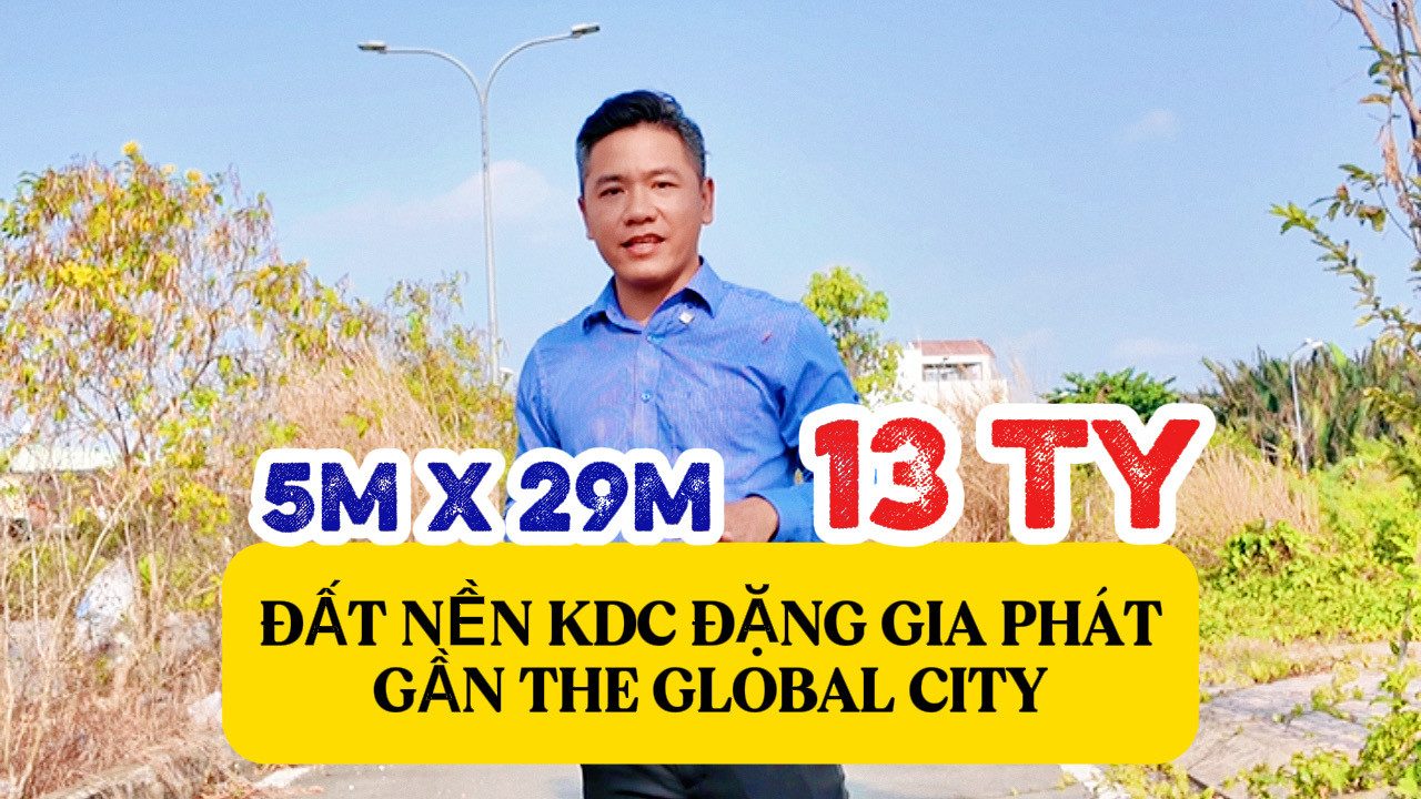 BÁN ĐẤT KDC ĐẶNG GIA PHÁT - NGUYỄN DUY TRINH QUẬN 2 - 145M2 (5x29M) - CẠNH THE GLOBAL CITY - 13 TỶ