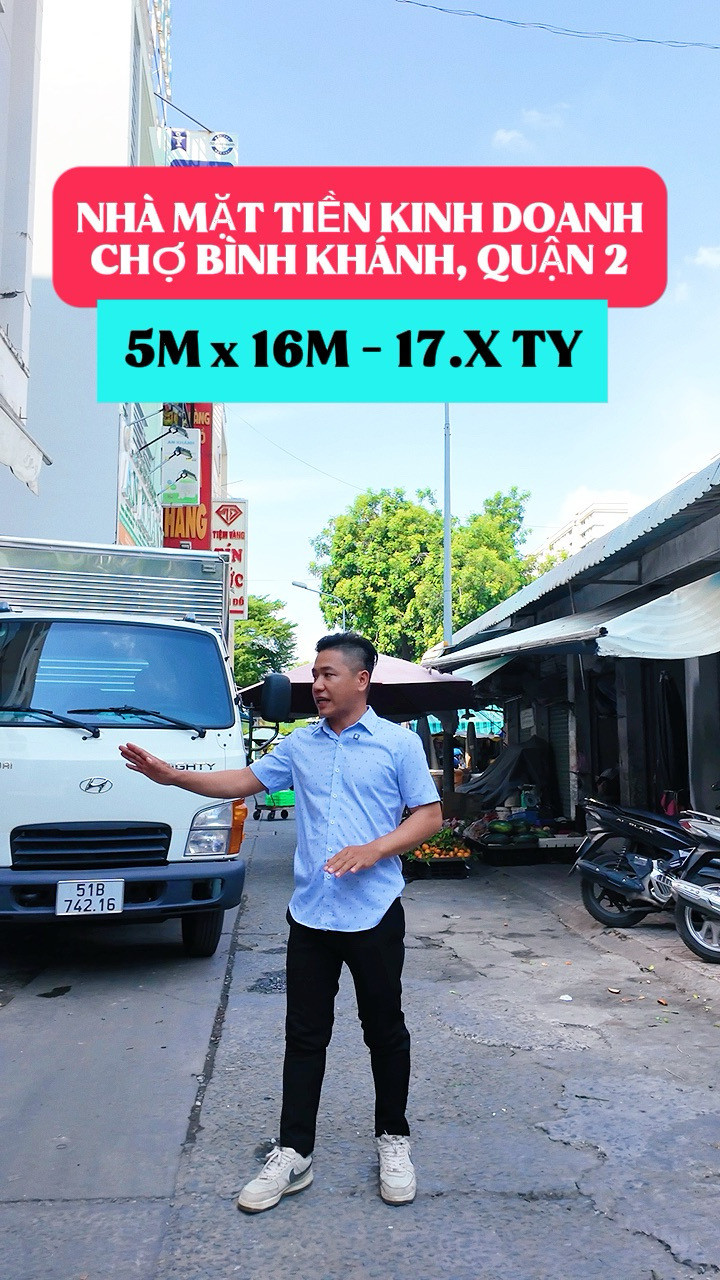 BÁN NHÀ MẶT TIỀN CHỢ BÌNH KHÁNH, QUẬN 2 - 80M2 (5x18M) - GẦN KHU NEW CITY THỦ THIÊM - 17.9 TỶ