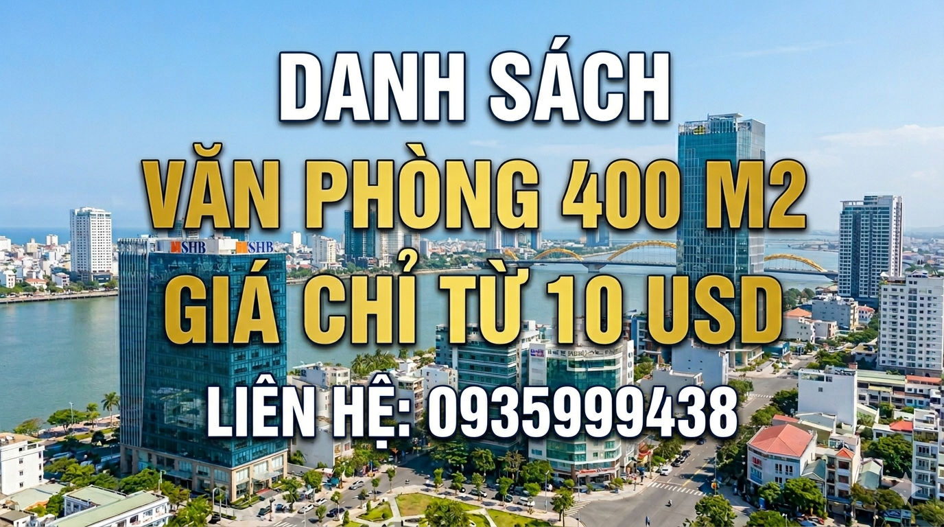 DANH SÁCH VĂN PHÒNG DIỆN TÍCH 400 M2+, GIÁ CHỈ TỪ 10 USD/M2. LH: 0935 999 438