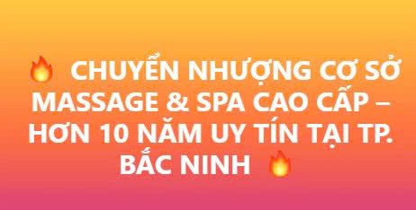 CHUYỂN NHƯỢNG CƠ SỞ MASSAGE & SPA CAO CẤP – HƠN 10 NĂM UY TÍN TẠI TP. BẮC NINH