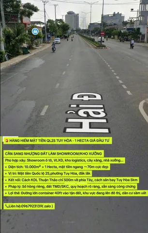 🚨 HÀNG HIẾM MẶT TIỀN QL25 TUY HÒA - 1 HECTA GIÁ ĐẦU TƯ 

CẦN SANG NHƯỢNG ĐẤT LÀM SHOWROOM/KHO XƯỞNG
Phù hợp xây: Showroom ô tô, VLXD, kho logistics, cây xăng, nhà xưởng...
•  Diện tích: 10.000m² = 1 Hecta, mặt tiền ngang ∼70m cực đẹp
•  Vị trí: Mặt t