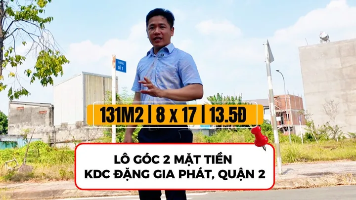 BÁN ĐẤT ĐƯỜNG NGUYỄN DUY TRINH QUẬN 2 - 131M2 (8x17M) - LÔ GÓC 2 MẶT TIỀN KDC ĐẶNG GIA PHÁT - 13.5 TỶ