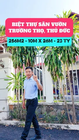 BÁN BIỆT THỰ SÂN VƯỜN TRƯỜNG THỌ, THỦ ĐỨC - 256M2 (10x26M) - NGANG 10M SÁT GA METRO BÌNH THÁI - GIÁ 23 TỶ