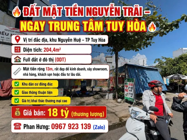 🔥 ĐẤT MẶT TIỀN NGUYỄN TRÃI – NGAY TRUNG TÂM TUY HÒA 🔥

📍 Vị trí đắc địa, khu Nguyễn Huệ – TP Tuy Hòa
📐 Diện tích: 204,4m²
🏡 Full đất ở đô thị (ODT)
📏 Mặt tiền rộng 13m, rất đẹp để kinh doanh, xây showroom, nhà hàng, khách sạn hoặc đầu tư lâu dài.

