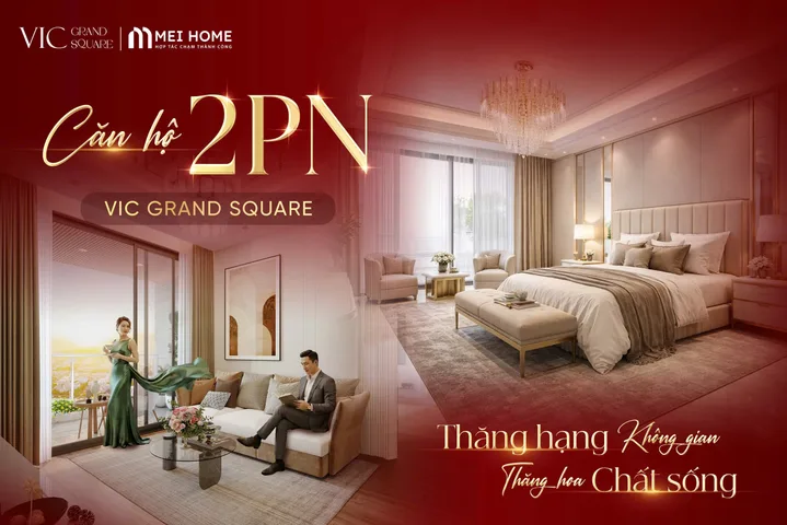 CĂN HỘ 2PN VIC GRAND SQUARE – KHÔNG GIAN ĐỦ ĐẦY CHO GIA ĐÌNH, GIÁ TRỊ BỀN VỮNG CHO TƯƠNG LAI