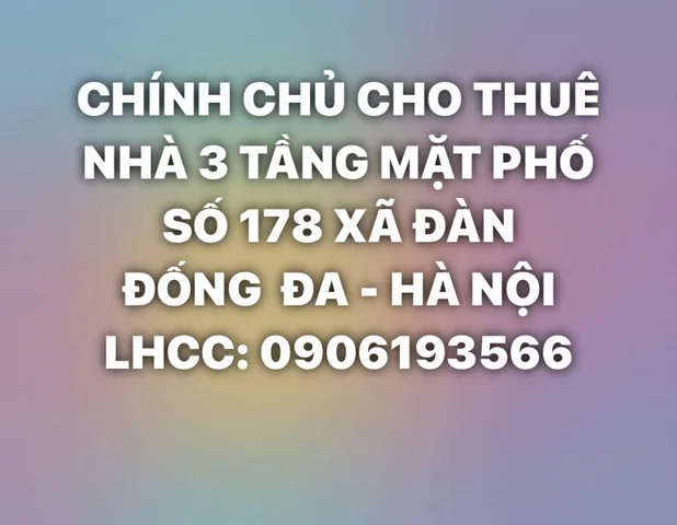 CHO THUÊ NHÀ 3 TẦNG MẶT PHỐ SỐ 178 XÃ ĐÀN - P.VĂN MIẾU QUỐC TỬ GIÁM - HÀ NỘI