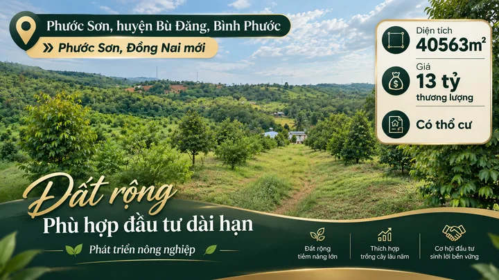 Quỹ đất lớn toạ lạc tại xã Phước Sơn, huyện Bù Đăng, Bình Phước nay là xã Phước Sơn, Đồng Nai