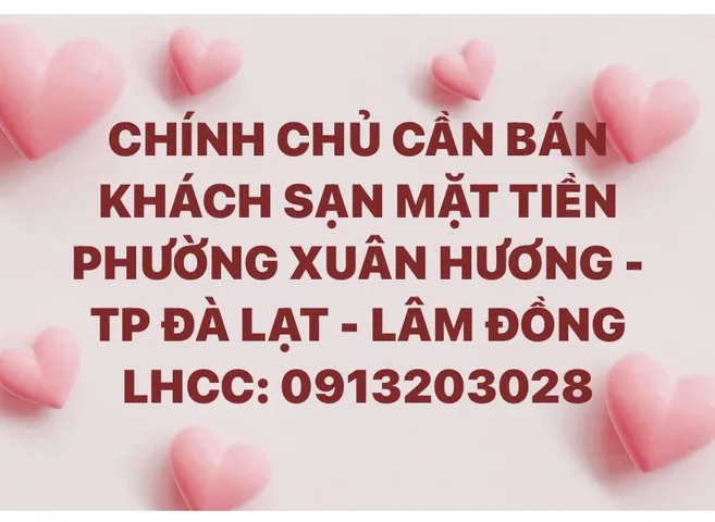 BÁN KHÁCH SẠN MẶT TIỀN PHƯỜNG XUÂN HƯƠNG - THÀNH PHỐ ĐÀ LẠT - LÂM ĐỒNG