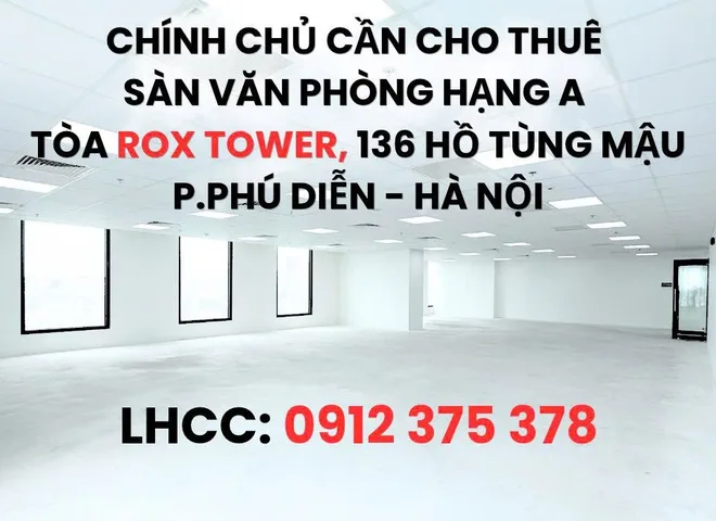 CẦN CHO THUÊ SÀN VĂN PHÒNG HẠNG A TẠI TÒA ROX TOWER 136 HỒ TÙNG MẬU - P.PHÚ DIỄN - HÀ NỘI