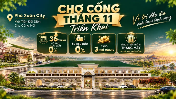 🔥 CHỢ CỐNG THÁNG 11 TRIỂN KHAI – NHÀ PHỐ PHÚ XUÂN CITY